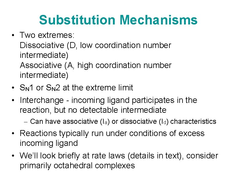 Substitution Mechanisms • Two extremes: Dissociative (D, low coordination number intermediate) Associative (A, high
