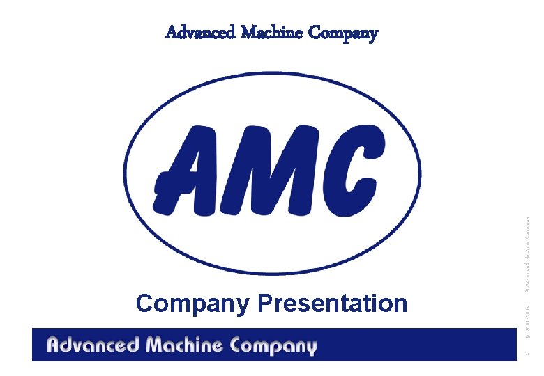 Advanced Machine Company © 2001 -2014 1 Company Presentation © Advanced Machine Company 