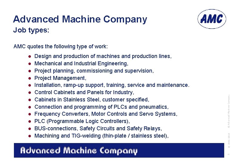 Advanced Machine Company Job types: © 2001 -2014 Design and production of machines and