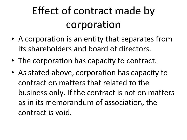 Effect of contract made by corporation • A corporation is an entity that separates