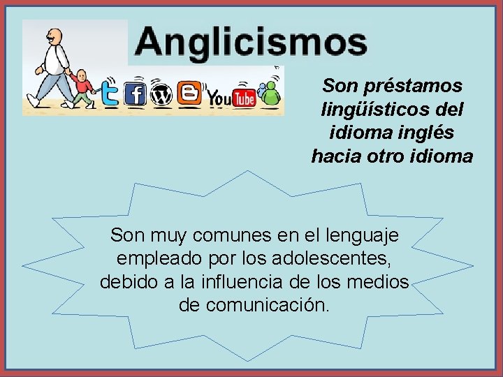 Son préstamos lingüísticos del idioma inglés hacia otro idioma Son muy comunes en el