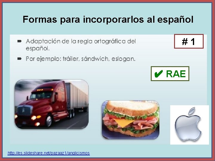 Formas para incorporarlos al español #1 ✔ RAE http: //es. slideshare. net/pazaaz 1/anglicismos 