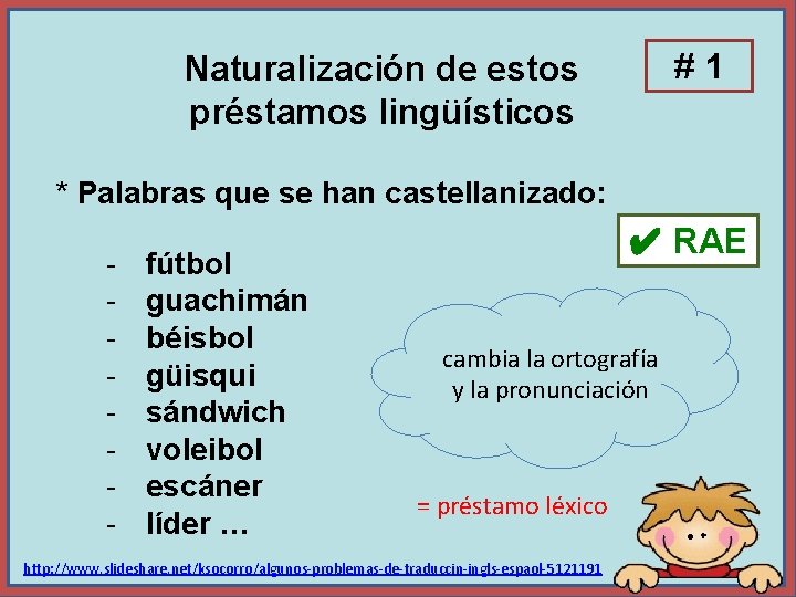 #1 Naturalización de estos préstamos lingüísticos * Palabras que se han castellanizado: - fútbol