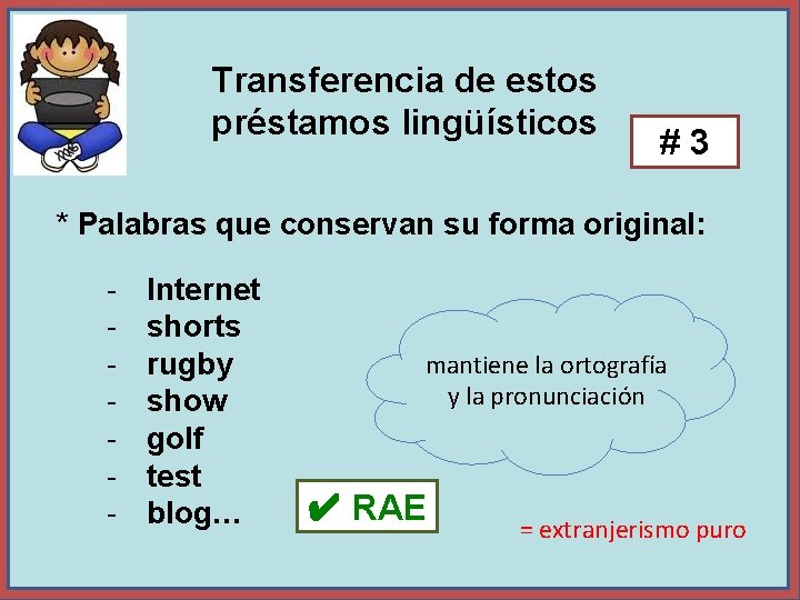 Transferencia de estos préstamos lingüísticos #3 * Palabras que conservan su forma original: -