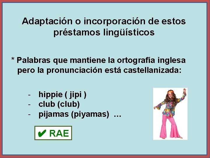 Adaptación o incorporación de estos préstamos lingüísticos * Palabras que mantiene la ortografía inglesa