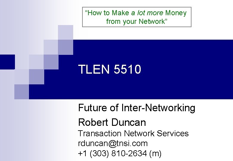 “How to Make a lot more Money from your Network” TLEN 5510 Future of