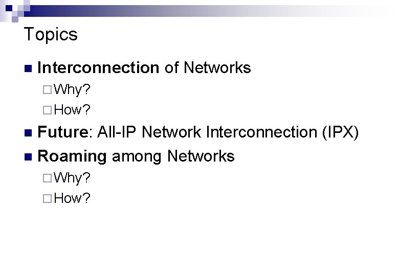 Topics n Interconnection of Networks ¨ Why? ¨ How? Future: All-IP Network Interconnection (IPX)
