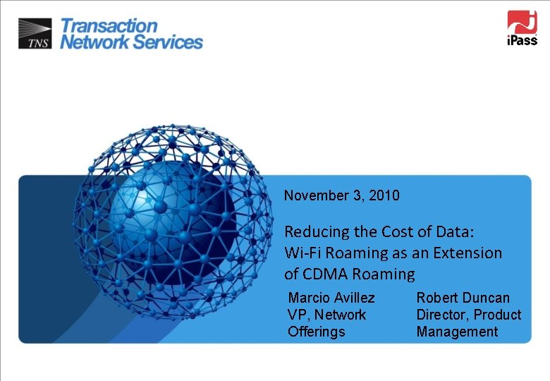 November 3, 2010 Reducing the Cost of Data: Wi-Fi Roaming as an Extension of