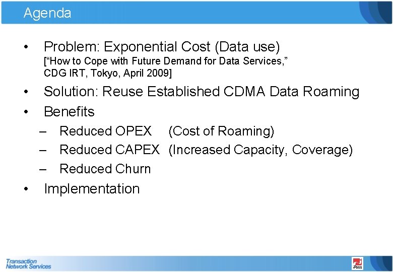 Agenda • Problem: Exponential Cost (Data use) [“How to Cope with Future Demand for