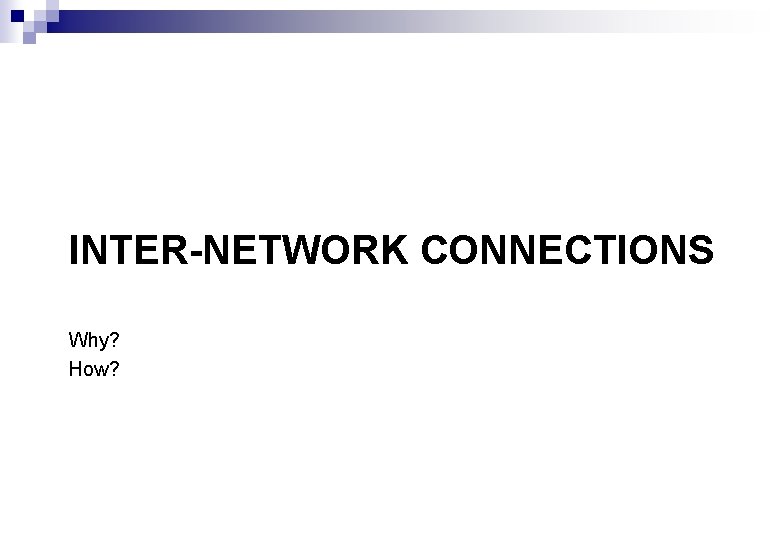 INTER-NETWORK CONNECTIONS Why? How? 