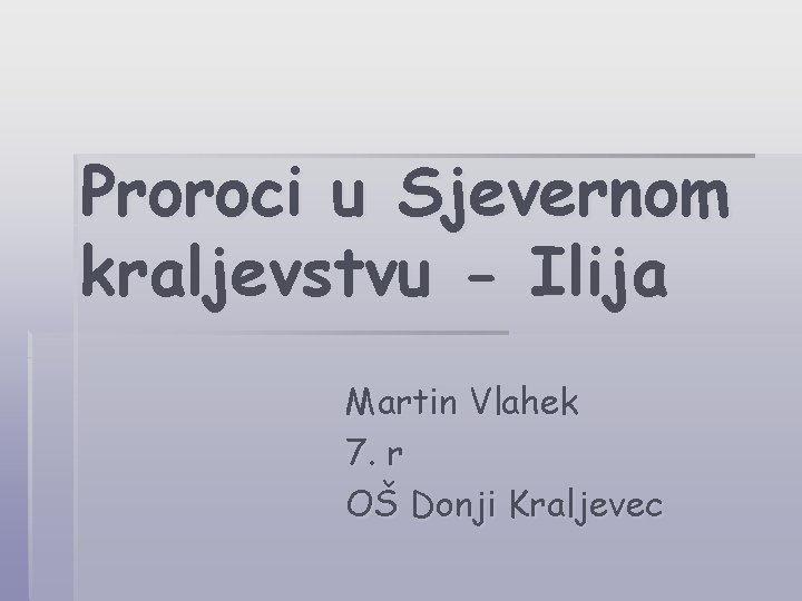 Proroci u Sjevernom kraljevstvu - Ilija Martin Vlahek 7. r OŠ Donji Kraljevec 