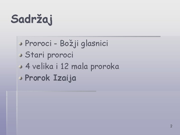 Sadržaj Proroci - Božji glasnici Stari proroci 4 velika i 12 mala proroka Prorok