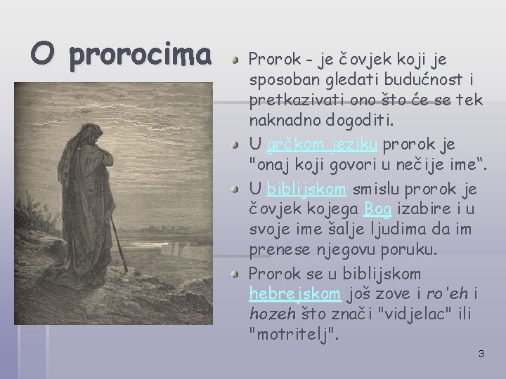 O prorocima Prorok - je čovjek koji je sposoban gledati budućnost i pretkazivati ono