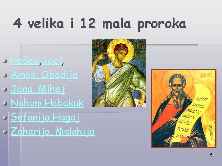 4 velika i 12 mala proroka Hošea, Joel, Amos, Obadija Jona, Mihej Nahum, Habakuk