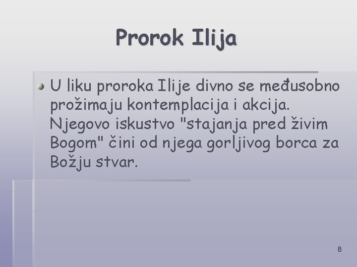 Prorok Ilija U liku proroka Ilije divno se međusobno prožimaju kontemplacija i akcija. Njegovo