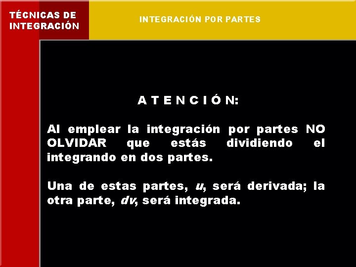 TÉCNICAS DE INTEGRACIÓN POR PARTES A T E N C I Ó N: Al