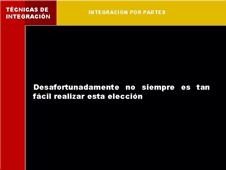 TÉCNICAS DE INTEGRACIÓN POR PARTES Desafortunadamente no siempre es tan fácil realizar esta elección