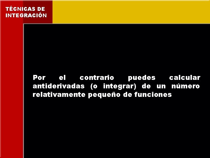 TÉCNICAS DE INTEGRACIÓN Por el contrario puedes calcular antiderivadas (o integrar) de un número