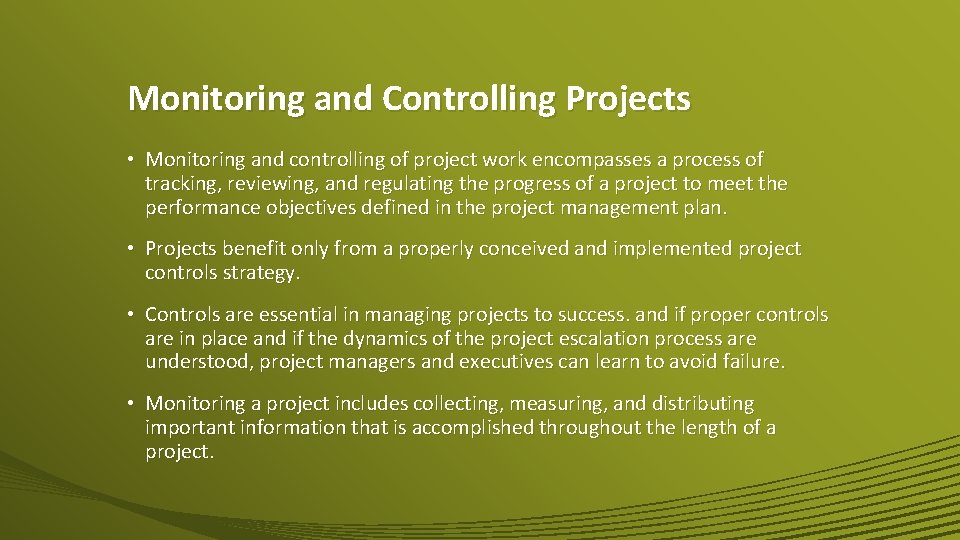 Monitoring and Controlling Projects • Monitoring and controlling of project work encompasses a process