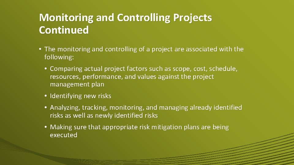 Monitoring and Controlling Projects Continued • The monitoring and controlling of a project are