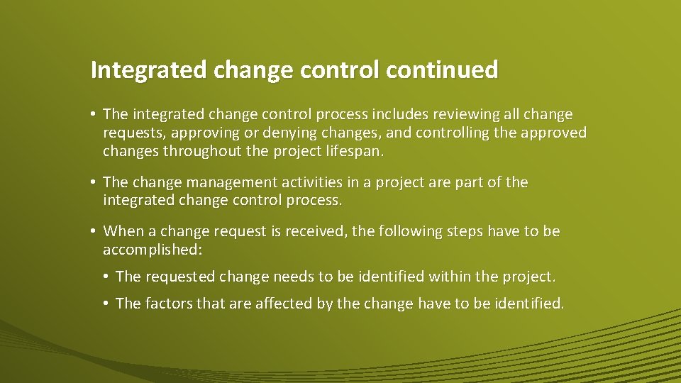 Integrated change control continued • The integrated change control process includes reviewing all change