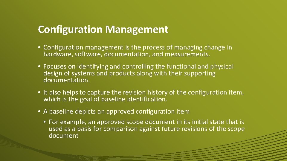 Configuration Management • Configuration management is the process of managing change in hardware, software,