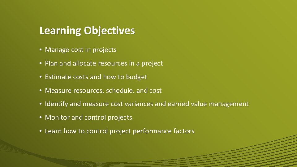 Learning Objectives • Manage cost in projects • Plan and allocate resources in a