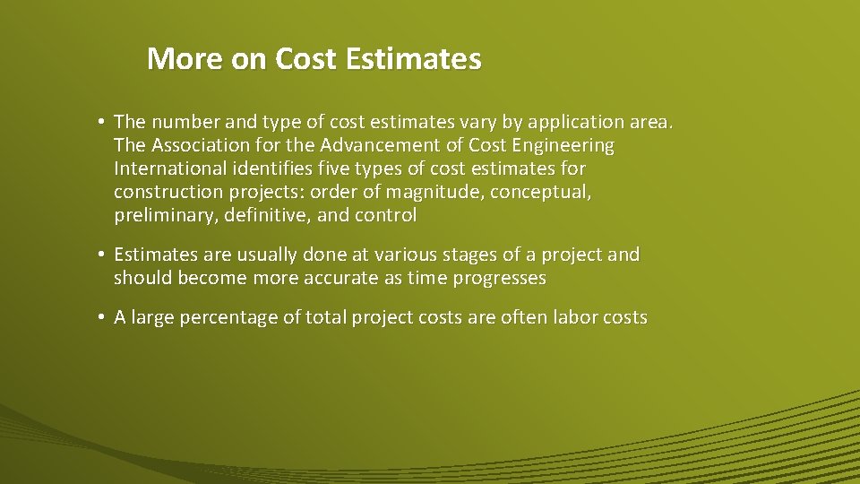 More on Cost Estimates • The number and type of cost estimates vary by