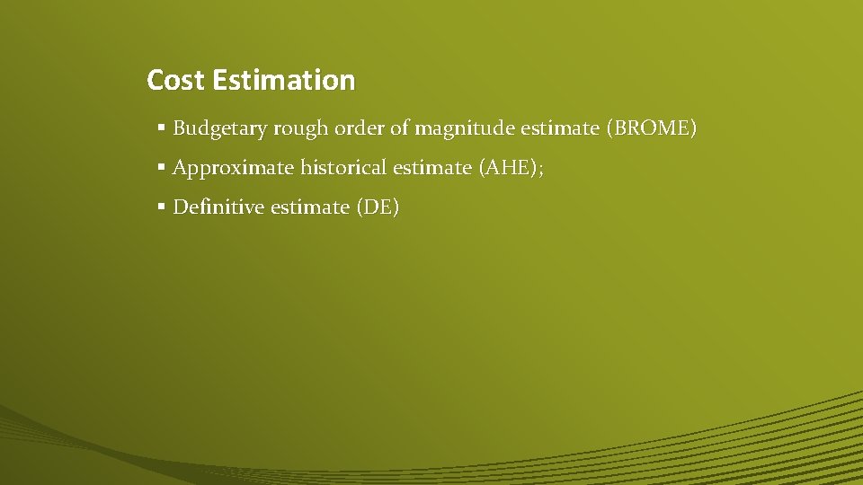 Cost Estimation § Budgetary rough order of magnitude estimate (BROME) § Approximate historical estimate