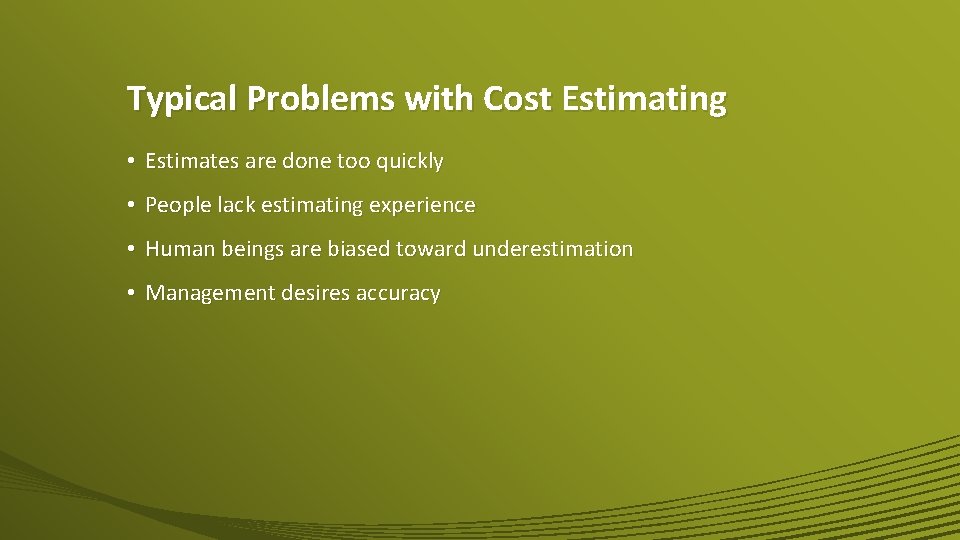 Typical Problems with Cost Estimating • Estimates are done too quickly • People lack