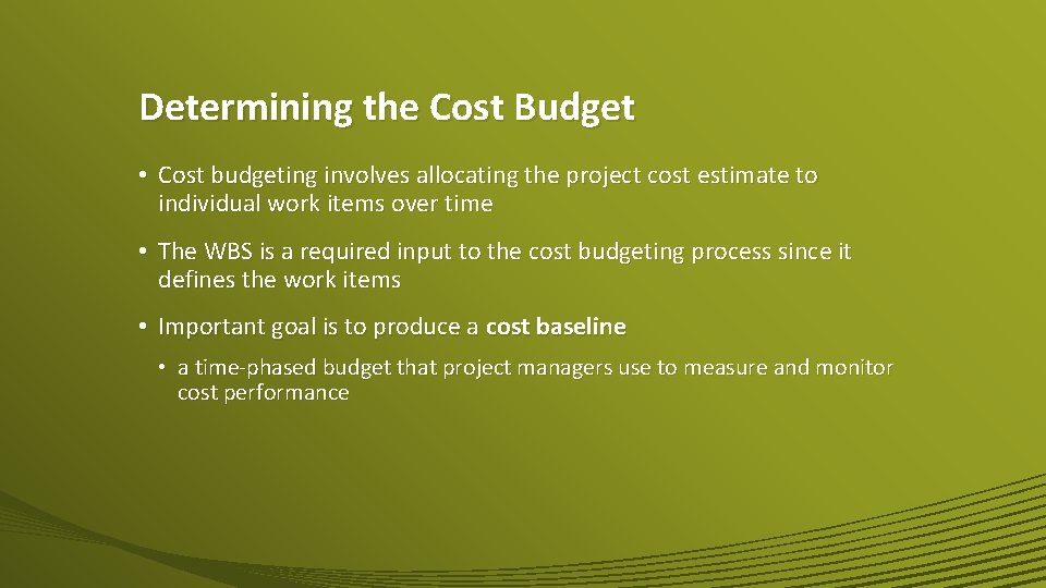 Determining the Cost Budget • Cost budgeting involves allocating the project cost estimate to