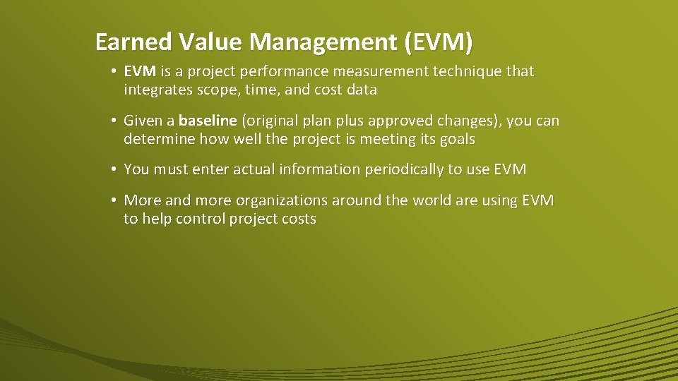 Earned Value Management (EVM) • EVM is a project performance measurement technique that integrates