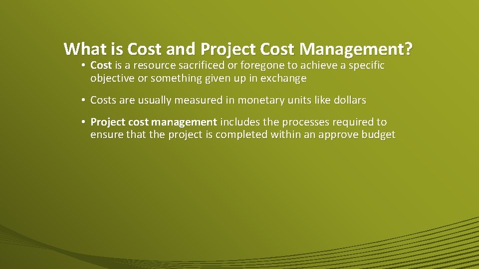What is Cost and Project Cost Management? • Cost is a resource sacrificed or