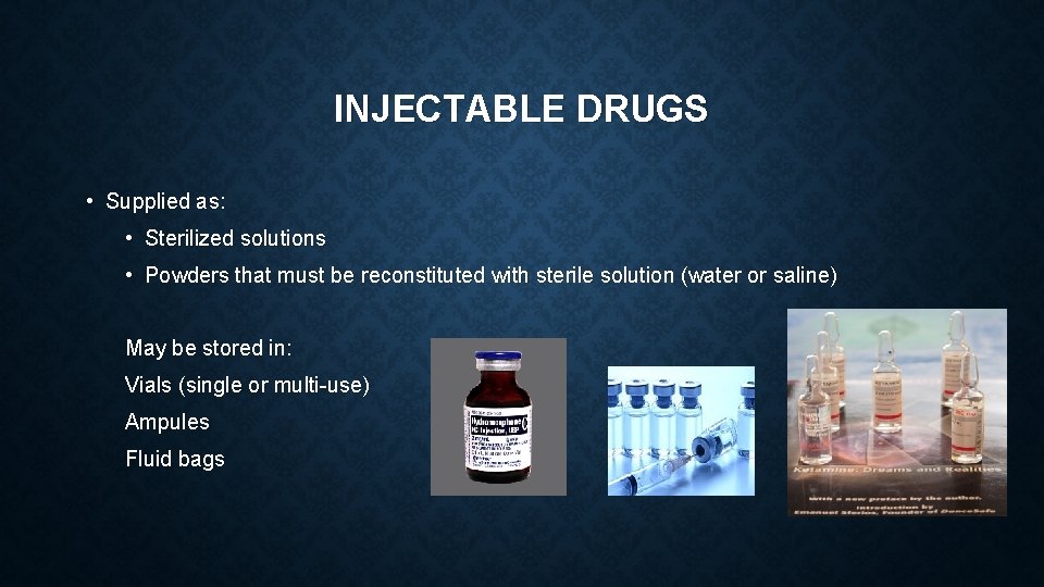 INJECTABLE DRUGS • Supplied as: • Sterilized solutions • Powders that must be reconstituted INJECTABLE DRUGS • Supplied as: • Sterilized solutions • Powders that must be reconstituted