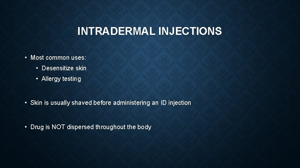INTRADERMAL INJECTIONS • Most common uses: • Desensitize skin • Allergy testing • Skin INTRADERMAL INJECTIONS • Most common uses: • Desensitize skin • Allergy testing • Skin