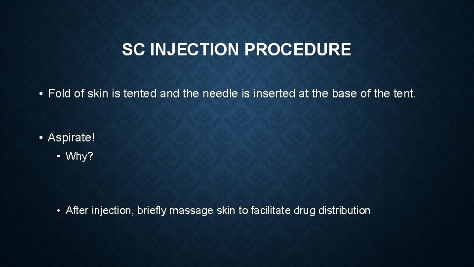 SC INJECTION PROCEDURE • Fold of skin is tented and the needle is inserted SC INJECTION PROCEDURE • Fold of skin is tented and the needle is inserted