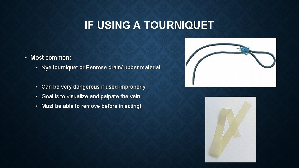 IF USING A TOURNIQUET • Most common: • Nye tourniquet or Penrose drain/rubber material IF USING A TOURNIQUET • Most common: • Nye tourniquet or Penrose drain/rubber material