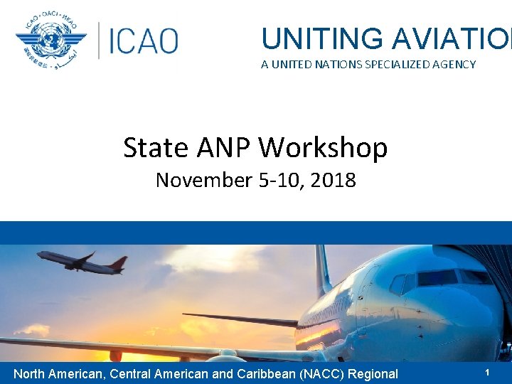 UNITING AVIATION A UNITED NATIONS SPECIALIZED AGENCY State ANP Workshop November 5 -10, 2018