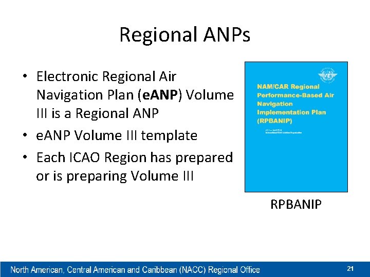 Regional ANPs • Electronic Regional Air Navigation Plan (e. ANP) Volume III is a