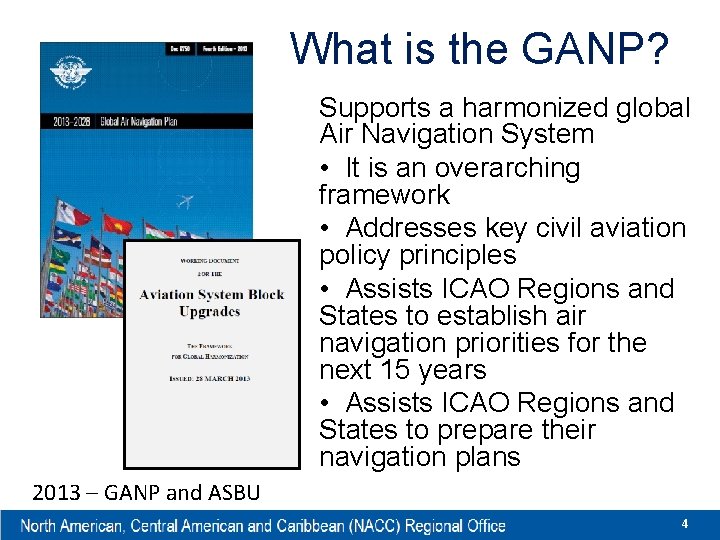 What is the GANP? Supports a harmonized global Air Navigation System • It is