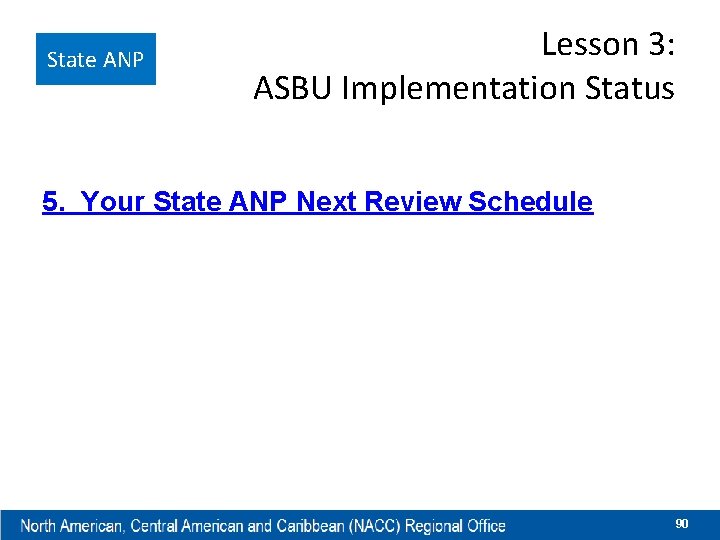 State ANP Lesson 3: ASBU Implementation Status 5. Your State ANP Next Review Schedule