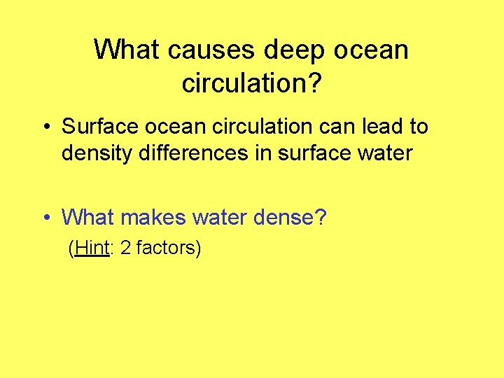 What causes deep ocean circulation? • Surface ocean circulation can lead to density differences