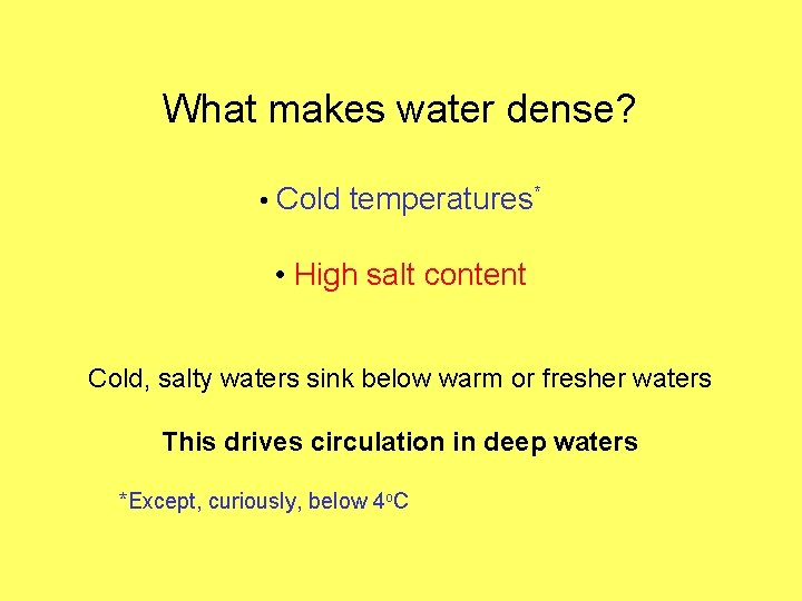 What makes water dense? • Cold temperatures* • High salt content Cold, salty waters