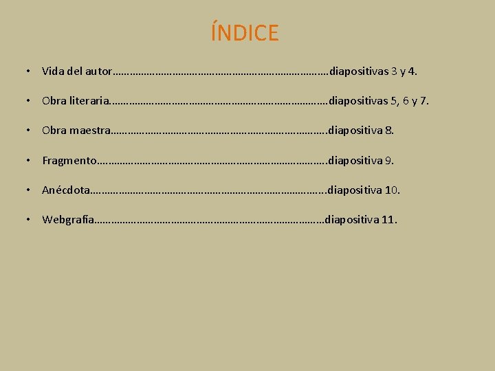 ÍNDICE • Vida del autor…………………………………. diapositivas 3 y 4. • Obra literaria. …………………………………. diapositivas ÍNDICE • Vida del autor…………………………………. diapositivas 3 y 4. • Obra literaria. …………………………………. diapositivas