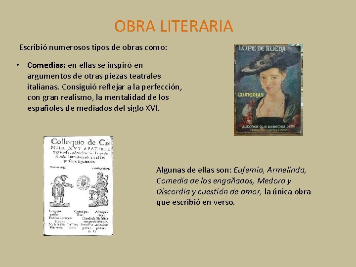 OBRA LITERARIA Escribió numerosos tipos de obras como: • Comedias: en ellas se inspiró OBRA LITERARIA Escribió numerosos tipos de obras como: • Comedias: en ellas se inspiró