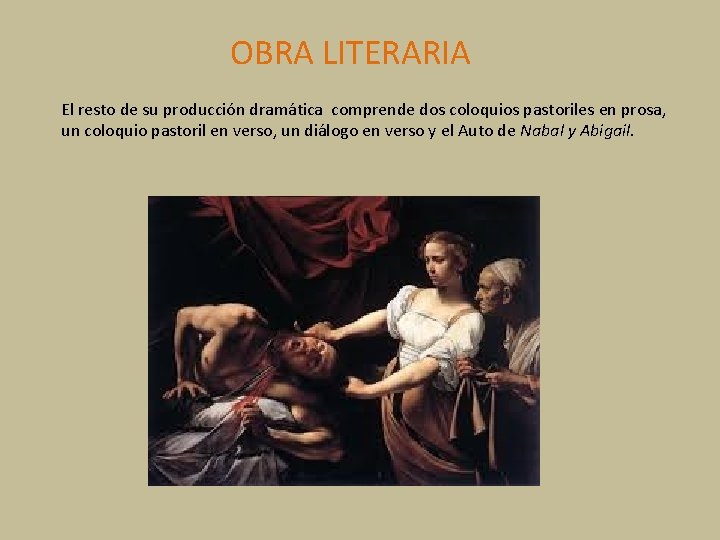 OBRA LITERARIA El resto de su producción dramática comprende dos coloquios pastoriles en prosa, OBRA LITERARIA El resto de su producción dramática comprende dos coloquios pastoriles en prosa,
