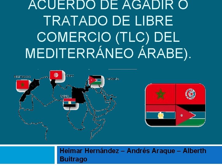 ACUERDO DE AGADIR O TRATADO DE LIBRE COMERCIO (TLC) DEL MEDITERRÁNEO ÁRABE). Heimar Hernández