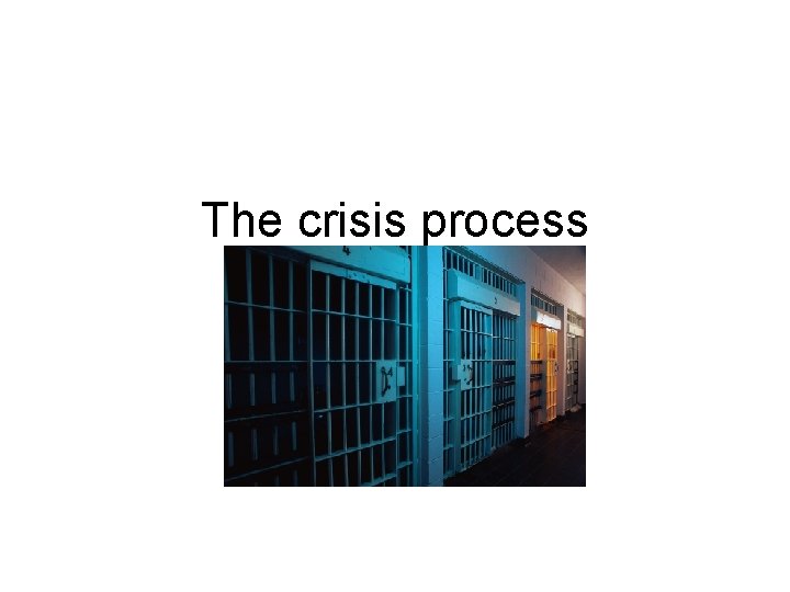 The crisis process 