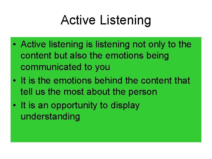 Active Listening • Active listening is listening not only to the content but also