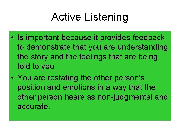 Active Listening • Is important because it provides feedback to demonstrate that you are